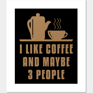 I like Coffee And Maybe 3 People Posters and Art